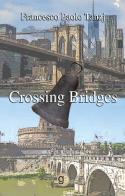 Crossing bridges. Ediz. italiana e inglese di Francesco Paolo Tanzj edito da Graus Edizioni