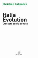 Italia evolution. Crescere con la cultura di Christian Caliandro edito da Meltemi