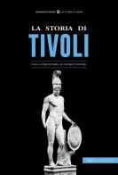 La storia di Tivoli. Dalla preistoria ai giorni nostri edito da Typimedia Editore