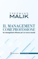 Il management come professione. Un management efficace per un nuovo mondo di Fredmund Malik edito da Autori d'impresa