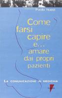 Come farsi capire e... Amare dai propri pazienti. La comunicazione in medicina di Paolo Nucci edito da Lupetti