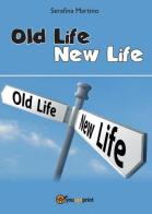 Old life, new life di Serafina Martino edito da Youcanprint