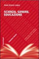 Scienza, genere, educazione di Anna Grazia Lopez edito da Franco Angeli