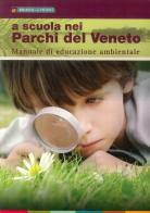 A scuola nei parchi del Veneto. Manuale di educazione ambientale edito da Lunargento