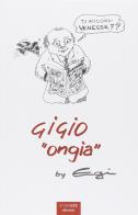 Ti ricordi Venessia 7? Gigio «Ongia» di Edgardo Rossini edito da LA TOLETTA Edizioni