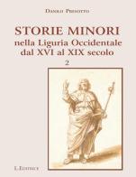 Storie minori nella Liguria Ocidentale dal XVI al XIX secolo vol.2 di Danilo Presotto edito da L. Editrice
