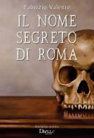 Il nome segreto di Roma di Fabrizio Valente edito da Dielle Editore