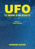 UFO. Le origini di un segreto vol.1 di Ferdinando Santoro edito da Youcanprint