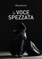 La voce spezzata di Mirko Verrini edito da Passione Scrittore selfpublishing