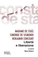 Libertà e liberazione di madame de Staël, Simonde de Sismondi, Benjamin Constant edito da Edizioni Società Aperta