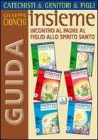 Catechisti & genitori & figli. Insieme incontro al Padre, al Figlio, allo Spirito Santo. Cammino catecumenale. Guida di Giuseppe Cionchi edito da Editrice Elledici