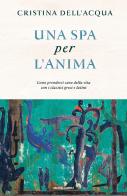 Una spa per l'anima. Come prendersi cura della vita con i classici greci e latini di Cristina Dell'Acqua edito da Mondadori