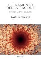 Il tramonto della ragione. L'uomo e la sfida del clima di Dale Jamieson edito da Treccani