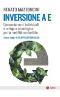 Inversione a E. Comportamenti individuali e sviluppo tecnologico per la mobilità sostenibile di Renato Mazzoncini edito da EGEA