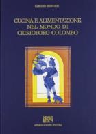 Cucina e alimentazione nel mondo di Cristoforo Colombo di Claudio Benporat edito da Forni