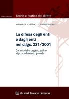 La difesa degli enti e dagli enti nel d.lgs. 231/2001. Dal modello organizzativo al processo penale di Federico Lucariello, Maria Hilda Schettino edito da Giuffrè