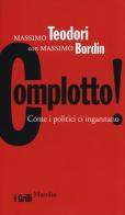 Complotto! Come i politici ci ingannano di Massimo Teodori, Massimo Bordin edito da Marsilio