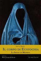 Il corpo di Eustochia. La santa di Messina di Salvo Presti edito da Giambra