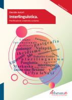 Interlinguistica. Pianificazione, creatività, contatto di Davide Astori edito da Athenaeum Edizioni Universitarie