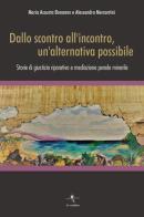 Dallo scontro all'incontro, un'alternativa possibile. Storie di giustizia riparativa e mediazione penale minorile di Maria Assunta Bonanno, Alessandra Mercantini edito da La Rondine Edizioni