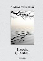 Lassù, quaggiù. Ediz. integrale di Andrea Ravazzini edito da Le Mezzelane Casa Editrice