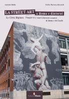 La street art a Roma e dintorni. Le città dipinte: viaggio tra i nuovi distretti creativi di Roma e del Lazio. Ediz. illustrata di Stella Maresca Riccardi, Antonio Doldo edito da Edizioni Efesto