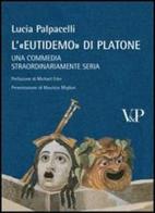 A'Eutidemo di Platone. Una commedia straordinariamente seria di Lucia Palpacelli edito da Vita e Pensiero