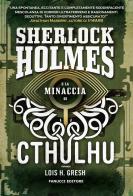 Sherlock Holmes e la minaccia di Cthulhu. Sherlock Holmes vs Cthulhu vol.1 di Lois H. Gresh edito da Fanucci