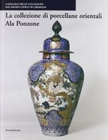 La collezione di porcellane orientali Ala Ponzone di Cristiana Bertoldi edito da Silvana