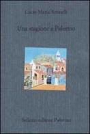 Una stagione a Palermo di Lucio M. Attinelli edito da Sellerio Editore Palermo