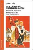 Ideali, ideologie e modelli formativi. Il movimento dei pionieri in Urss (1922-1939) di Dorena Caroli edito da Unicopli