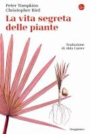 La vita segreta delle piante di Peter Tompkins, Christopher Bird edito da Il Saggiatore