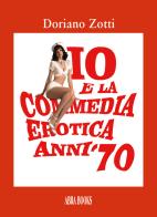 Io e la commedia erotica anni '70 di Doriano Zotti edito da Abrabooks
