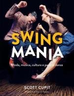 Swing mania. Moda, musica, cultura e passi di danza di Scott Cupit edito da Logos