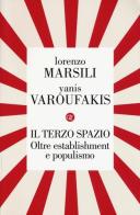 Il terzo spazio. Oltre establishment e populismo di Lorenzo Marsili, Yanis Varoufakis edito da Laterza