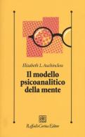 Il modello psicoanalitico della mente di Elizabeth L. Auchincloss edito da Raffaello Cortina Editore