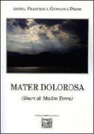 Mater dolorosa (Diari di Madre Terra) di Francesca G. Premi edito da Montedit