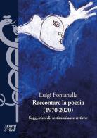 Raccontare la poesia (1970-2020). Saggi, ricordi, testimonianze critiche di Luigi Fontanella edito da Moretti & Vitali