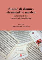 Storie di donne, strumenti e musica. Percorsi storici e musicali chiantigiani edito da Betti Editrice