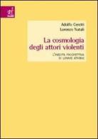 La cosmologia degli attori violenti. L'inedita prospettiva di Lonnie Athens di Adolfo Ceretti, Lorenzo Natali edito da Aracne