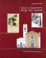 Rilevare e rappresentare: Borgo San Lorenzo di Marcello Scalzo edito da Alinea