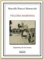 Vecchia Maremma. Esperienze di vita vissuta di Marcella Natucci Marraccini edito da Innocenti (Grosseto)