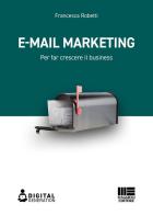 E-mail marketing. Per far crescere il business di Francesca Robetti edito da Maggioli Editore