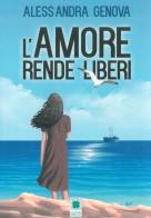 L' amore rende liberi di Alessandra Genova edito da Il Quadrifoglio (Livorno)