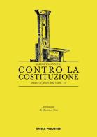 Contro la Costituzione. Attacco ai filistei della Carta '48 di Alessio Mannino edito da Circolo Proudhon Edizioni