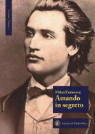 Amando in segreto. Testo romeno a fronte di Mihai Eminescu edito da Lorenzo de Medici Press