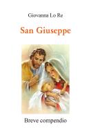 San Giuseppe. Breve compendio di Giovanna Lo Re edito da Youcanprint