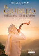 Il Giubileo. Nella Torah, nella storia, nel cristianesimo di Gioele Baldari edito da BooksprintEdizioni