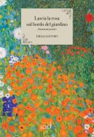 Lascia la rosa sul bordo del giardino di Emilia Santoro edito da Edizioni Iod