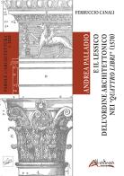 Andrea Palladio e il lessico dell'ordine architettonico nei "Quattro libri" (1570) di Ferruccio Canali edito da Altralinea